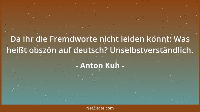 Anton Kuh - Bildung ist Überblick....