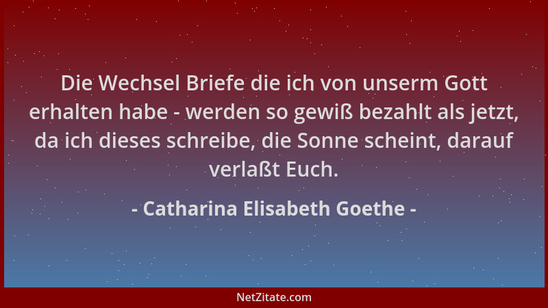Catharina Elisabeth Goethe - Die Wechsel Briefe die ich von unserm Gott erhalten habe - werden so gewiß bezahlt als jetzt,...