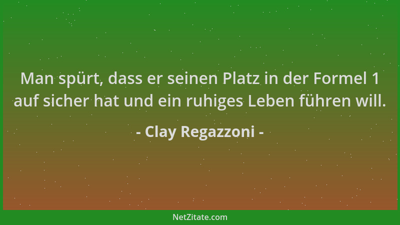 Clay Regazzoni - Man spürt, dass er seinen Platz in der Formel 1 auf sicher hat und ein ruhiges Leben führen will....