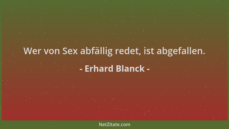 Erhard Blanck - Wer von Sex abfällig redet, ist abgefallen....