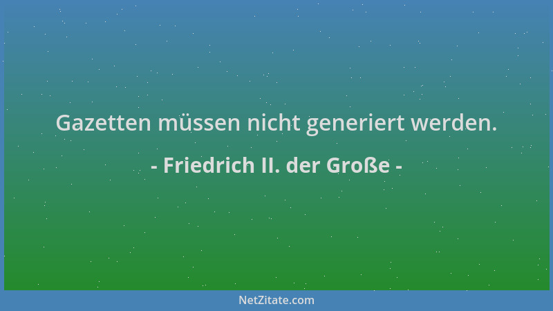 Friedrich II. der Große - Gazetten müssen nicht generiert werden....