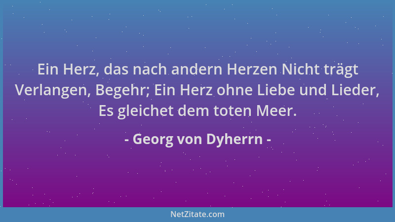 Georg von Dyherrn - Ein Herz, das nach andern Herzen Nicht trägt Verlangen, Begehr; Ein Herz ohne Liebe und Lieder, Es glei...