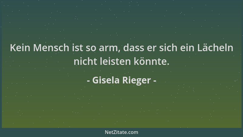 Gisela Rieger - Kein Mensch ist so arm, dass er sich ein Lächeln nicht leisten könnte....