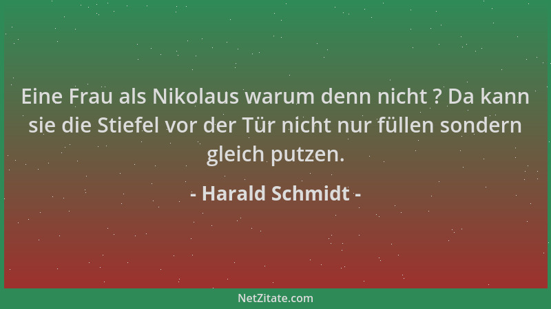 Harald Schmidt - Eine Frau als Nikolaus warum denn nicht ? Da kann sie die Stiefel vor der Tür nicht nur füllen sondern gle...