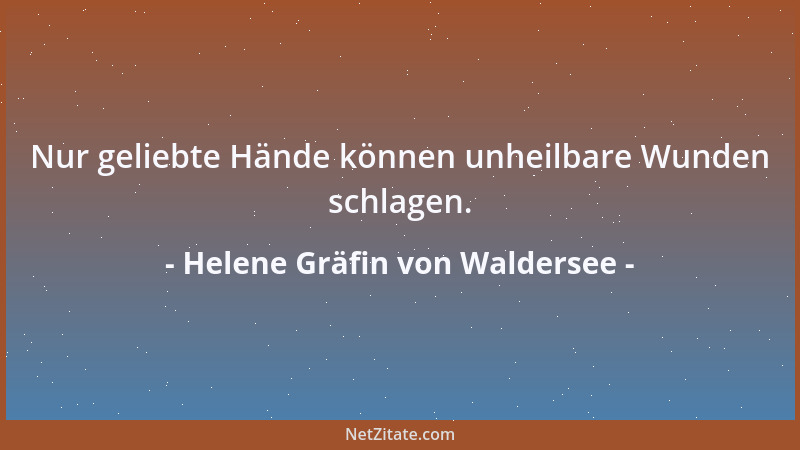 Helene Gräfin von Waldersee - Nur geliebte Hände können unheilbare Wunden schlagen....