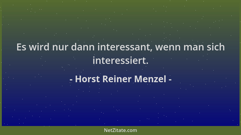 Horst Reiner Menzel - Es wird nur dann interessant, wenn man sich interessiert....