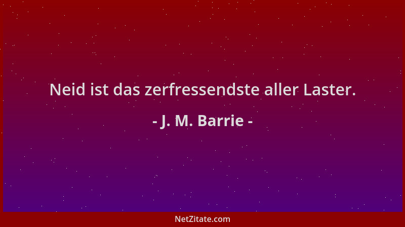 J. M. Barrie - Neid ist das zerfressendste aller Laster....