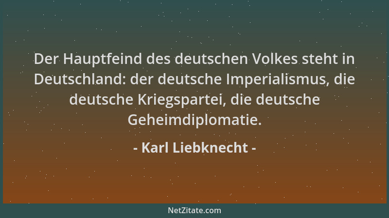Karl Liebknecht - Der Hauptfeind des deutschen Volkes steht in Deutschland: der deutsche Imperialismus, die deutsche Kriegs...