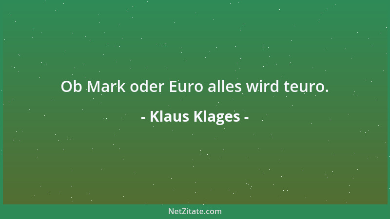 Klaus Klages - Ob Mark oder Euro alles wird teuro....