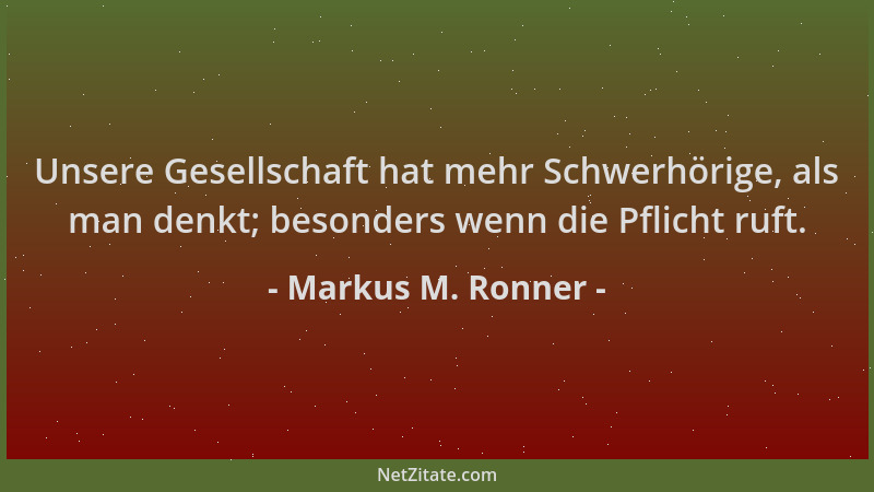Markus M. Ronner - Unsere Gesellschaft hat mehr Schwerhörige, als man denkt; besonders wenn die Pflicht ruft....