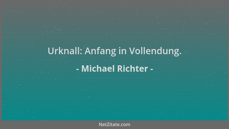 Michael Richter - Urknall: Anfang in Vollendung....