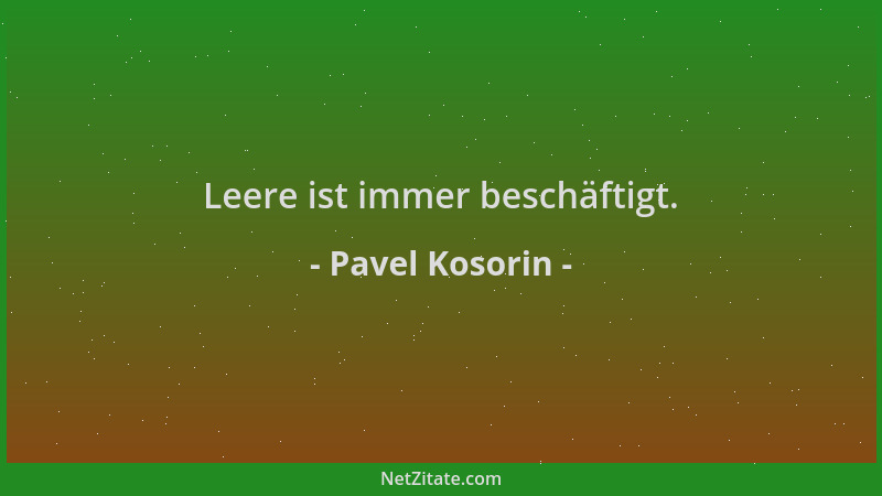 Pavel Kosorin - Leere ist immer beschäftigt....