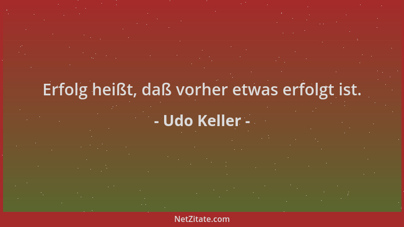 Udo Keller - Erfolg heißt, daß vorher etwas erfolgt ist....