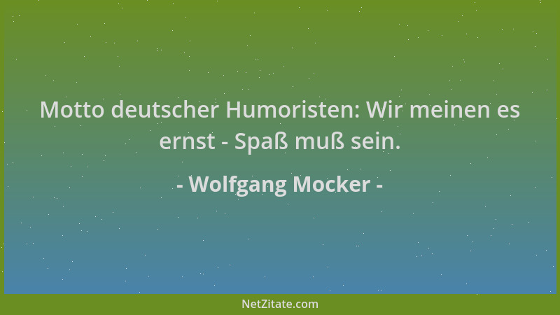 Wolfgang Mocker - Motto deutscher Humoristen: Wir meinen es ernst - Spaß muß sein....