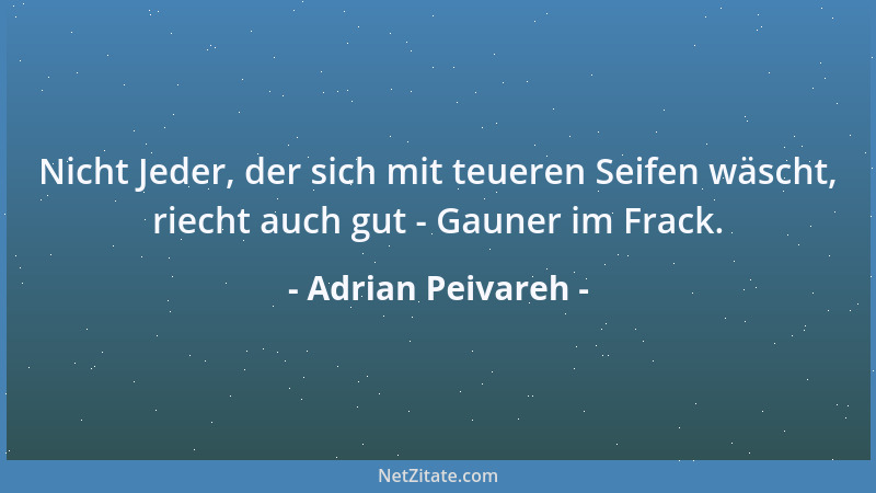 Adrian Peivareh - Nicht Jeder, der sich mit teueren Seifen wäscht, riecht auch gut - Gauner im Frack....