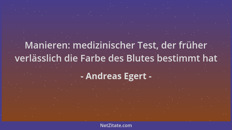 Andreas Egert - Manieren: medizinischer Test, der früher verlässlich die Farbe des Blutes bestimmt hat...