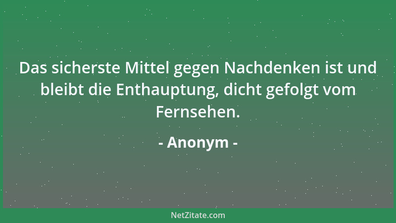 Anonym - Hast du etwas ein Jahr auf die gleiche Art erledigt, betrachte es sorgfältig. Hast du es fünf Jahre getan, betrach...