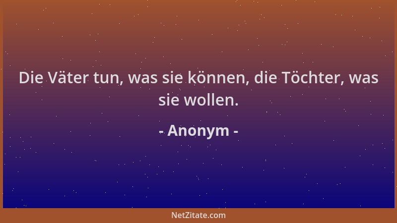 Anonym - Die Väter tun, was sie können, die Töchter, was sie wollen....