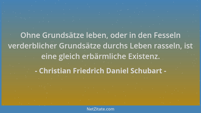 Christian Friedrich Daniel Schubart - Ohne Grundsätze leben, oder in den Fesseln verderblicher Grundsätze durchs Leben rass...