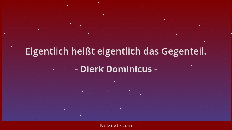 Dierk Dominicus - Eigentlich heißt eigentlich das Gegenteil....