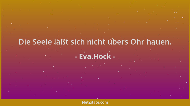 Eva Hock - Die Seele läßt sich nicht übers Ohr hauen....