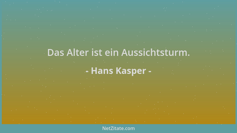 Hans Kasper - Das Alter ist ein Aussichtsturm....