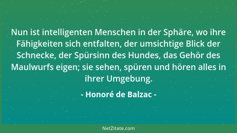 Honoré de Balzac - Nun ist intelligenten Menschen in der Sphäre, wo ihre Fähigkeiten sich entfalten, der umsichtige Blick d...