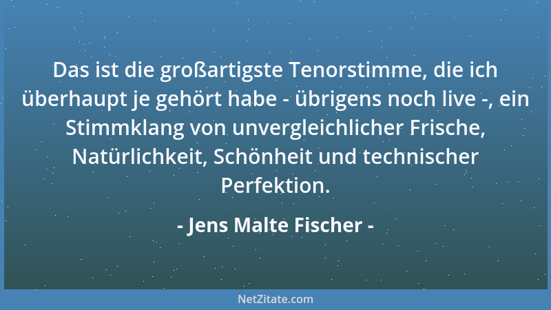 Jens Malte Fischer - Das ist die großartigste Tenorstimme, die ich überhaupt je gehört habe - übrigens noch live -, ein Sti...