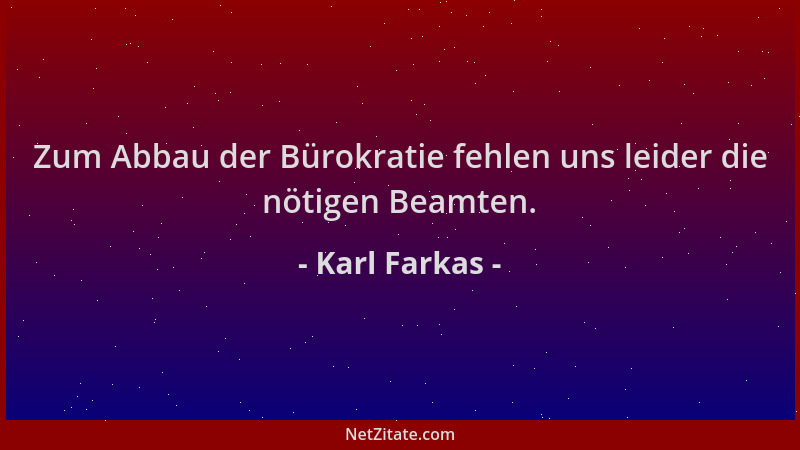 Karl Farkas - Zum Abbau der Bürokratie fehlen uns leider die nötigen Beamten....