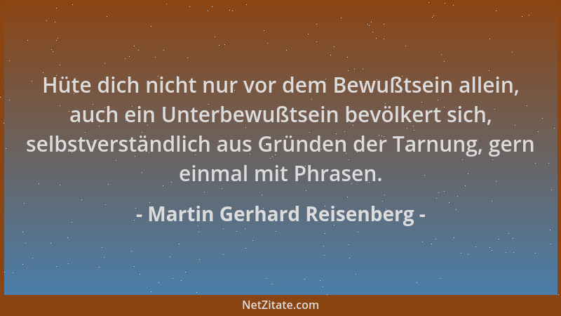 Martin Gerhard Reisenberg - Hüte dich nicht nur vor dem Bewußtsein allein, auch ein Unterbewußtsein bevölkert sich, selbstv...