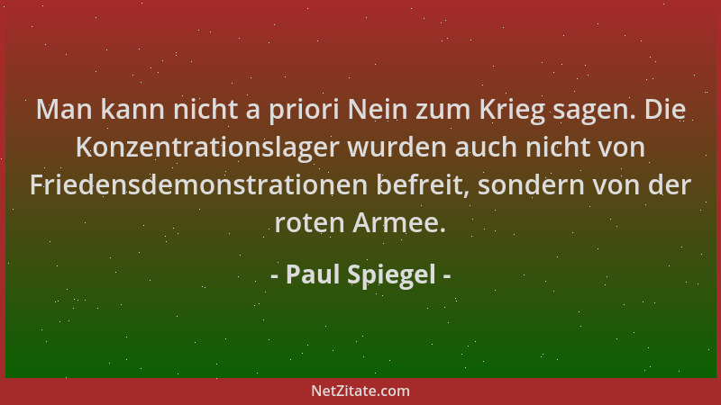 Paul Spiegel - Man kann nicht a priori Nein zum Krieg sagen. Die Konzentrationslager wurden auch nicht von Friedensdemonstr...