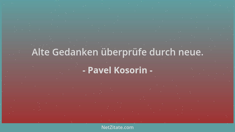 Pavel Kosorin - Alte Gedanken überprüfe durch neue....