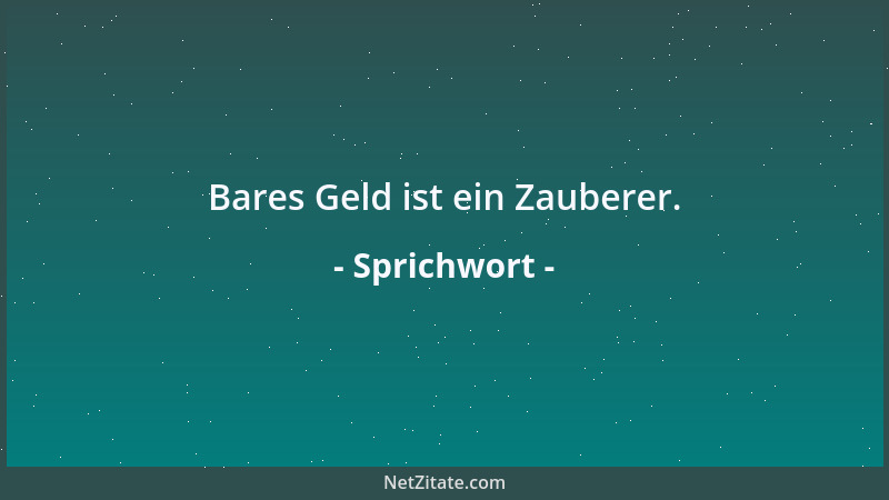 Sprichwort - Bares Geld ist ein Zauberer....