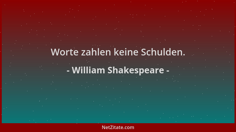 William Shakespeare - Worte zahlen keine Schulden....