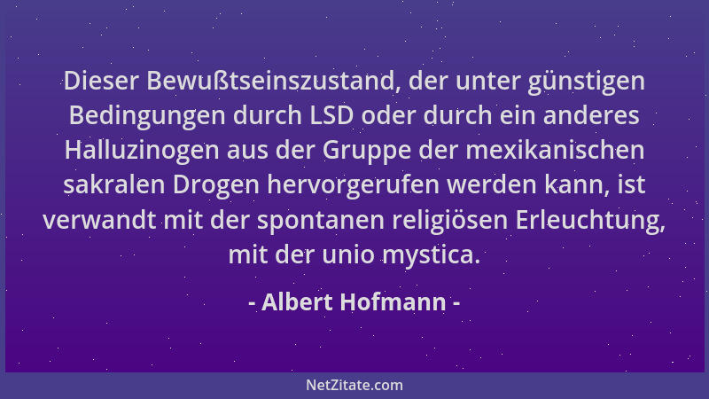 Albert Hofmann - Dieser Bewußtseinszustand, der unter günstigen Bedingungen durch LSD oder durch ein anderes Halluzinogen a...