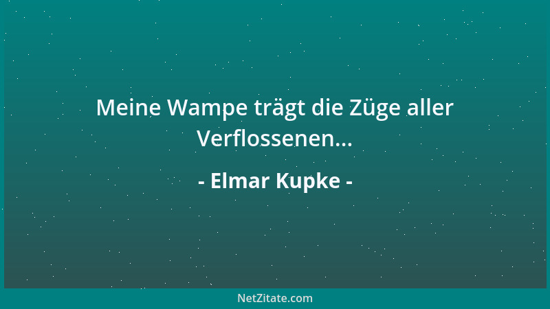 Elmar Kupke - Meine Wampe trägt die Züge aller Verflossenen......