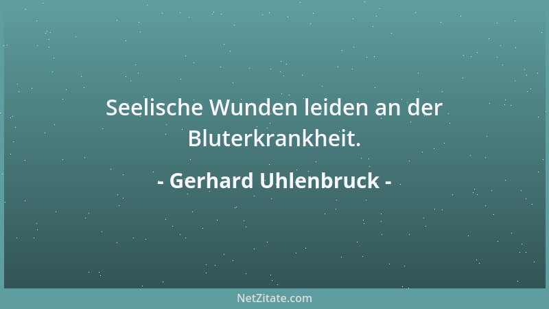 Gerhard Uhlenbruck - Seelische Wunden leiden an der Bluterkrankheit....