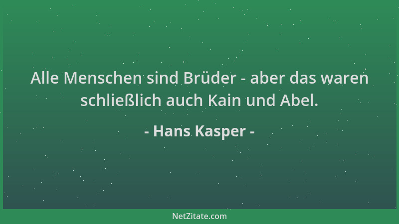 Hans Kasper - Alle Menschen sind Brüder - aber das waren schließlich auch Kain und Abel....