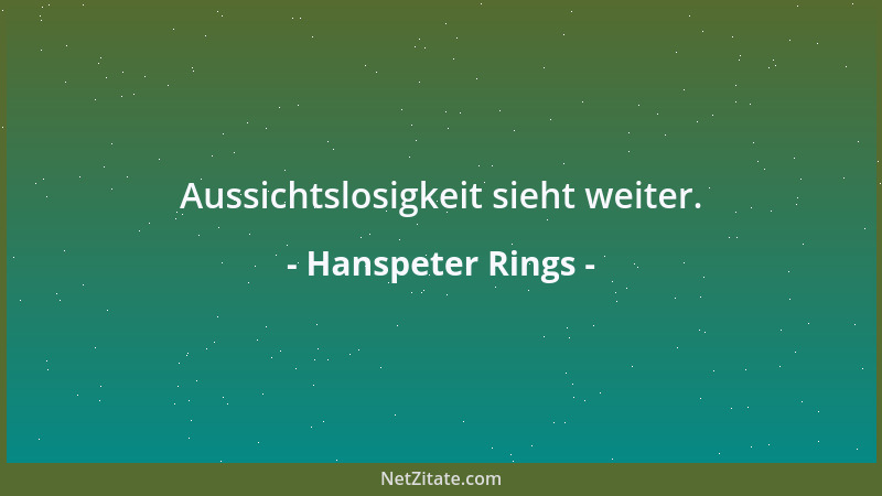 Hanspeter Rings - Aussichtslosigkeit sieht weiter....