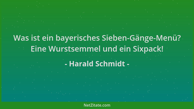 Harald Schmidt - Was ist ein bayerisches Sieben-Gänge-Menü? Eine Wurstsemmel und ein Sixpack!...