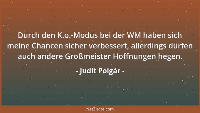 Judit Polgár - Durch den K.o.-Modus bei der WM haben sich meine Chancen sicher verbessert, allerdings dürfen auch andere Gr...