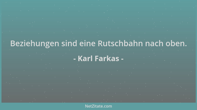 Karl Farkas - Beziehungen sind eine Rutschbahn nach oben....