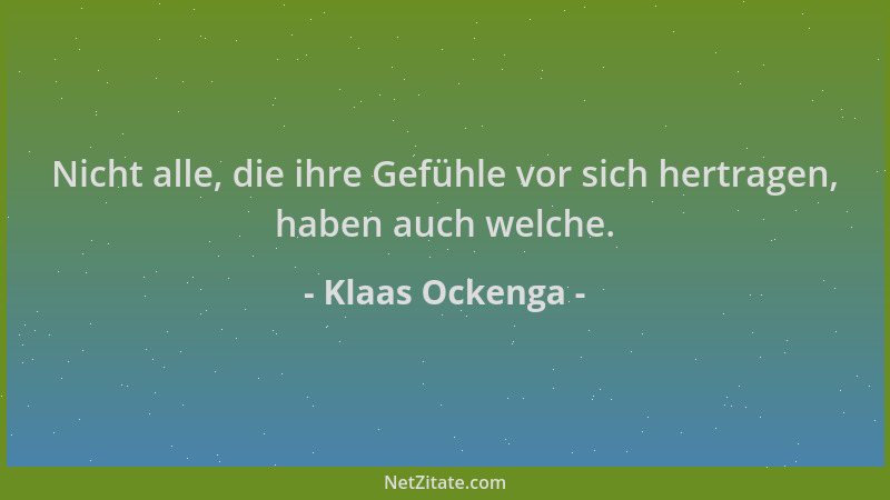Klaas Ockenga - Nicht alle, die ihre Gefühle vor sich hertragen, haben auch welche....