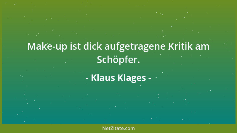 Klaus Klages - Make-up ist dick aufgetragene Kritik am Schöpfer....