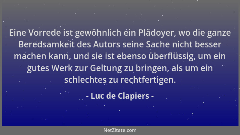 Luc de Clapiers - Eine Vorrede ist gewöhnlich ein Plädoyer, wo die ganze Beredsamkeit des Autors seine Sache nicht besser m...