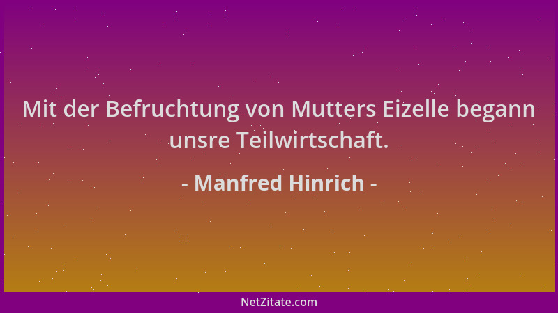 Manfred Hinrich - Mit der Befruchtung von Mutters Eizelle begann unsre Teilwirtschaft....