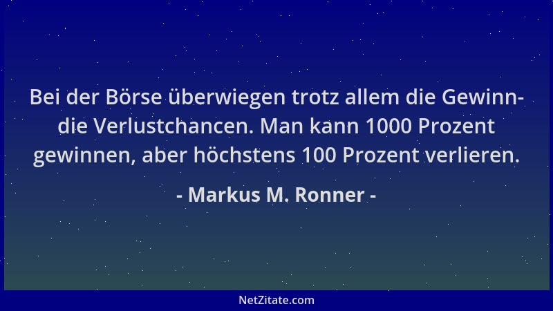 Markus M. Ronner - Bei der Börse überwiegen trotz allem die Gewinn- die Verlustchancen. Man kann 1000 Prozent gewinnen, abe...