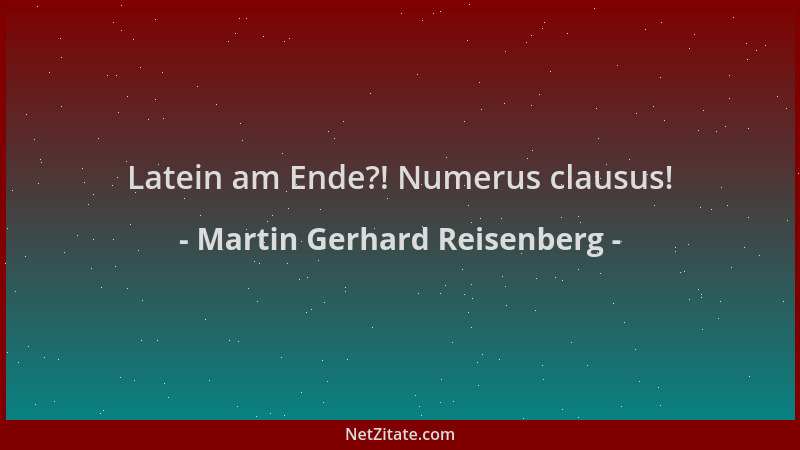 Martin Gerhard Reisenberg - Latein am Ende?! Numerus clausus!...