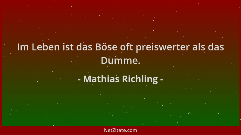 Mathias Richling - Im Leben ist das Böse oft preiswerter als das Dumme....