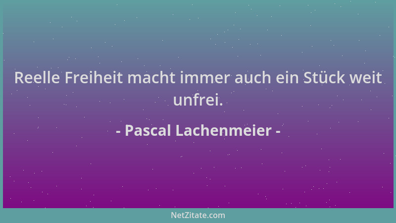 Pascal Lachenmeier - Reelle Freiheit macht immer auch ein Stück weit unfrei....